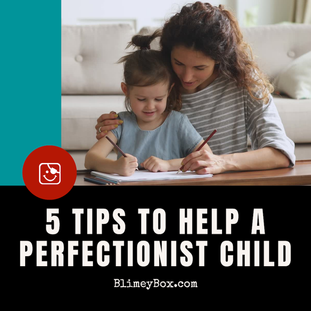 Got a perfectionist child? Try these 5 tips! – Blimey Box